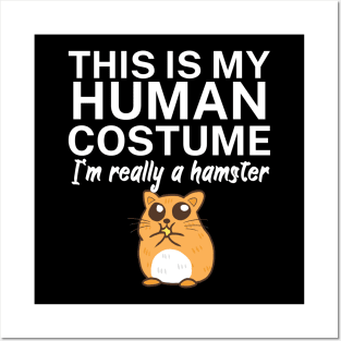 This is my human costume. I'm really a hamster. Posters and Art